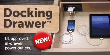 <br>Docking Drawer™ - UL approved, in-drawer power outlets. - <br>